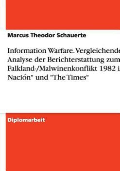 Paperback Information Warfare. Vergleichende Analyse der Berichterstattung zum Falkland-/Malwinenkonflikt 1982 in La Naci?n und The Times [German] Book