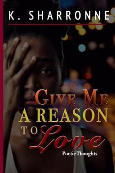 Paperback Give Me a Reason to Love: Poetic Thoughts Book