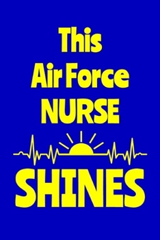 Paperback This Air Force Nurse Shines: Journal: Appreciation Gift for a Favorite Nurse Book