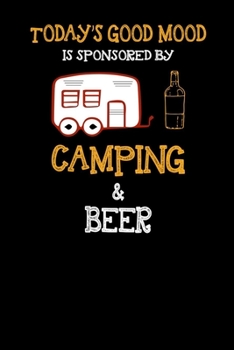 Paperback Today's Good Mood Is Sponsored By Camping And Beer: Camping Journal For Campers Who Love Outdoor Adventure Camping And Drinking Beer In Campsite Campi Book