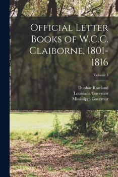 Paperback Official Letter Books of W.C.C. Claiborne, 1801-1816; Volume 3 Book