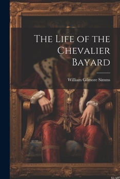 Paperback The Life of the Chevalier Bayard Book