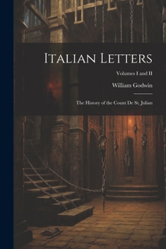 Italian Letters, Vols. I and II or, The History of the Count de St. Julian
