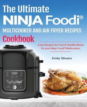 Paperback The Ultimate Ninja Foodi(r) Multicooker and Air Fryer Recipes Cookbook: Easy Recipes for Fast & Healthy Meals for Your Ninja Foodi(r) Multicooker Book