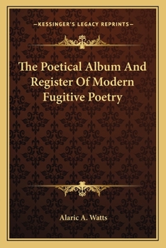 The Poetical Album; Or, Register of Modern Fugitive Poetry