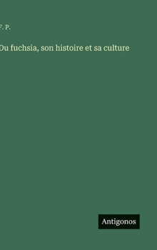 Du fuchsia, son histoire et sa culture (French Edition)