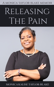 Paperback Releasing the Pain: A Monica Taylor-Blake Memoir Book