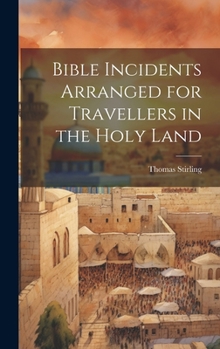 Hardcover Bible Incidents Arranged for Travellers in the Holy Land Book