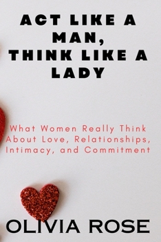 Paperback Act like a Man, Think like a Lady: What Women Really Think About Love, Relationships, Intimacy, and Commitment Book