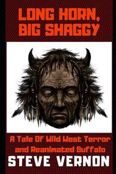 Paperback Long Horn, Big Shaggy: A Tale of Wild West Terror and Reanimated Buffalo Book