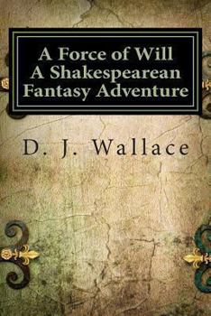 Paperback A Force of Will a Shakespearean Fantasy Adventure: Book I the Initiation Book