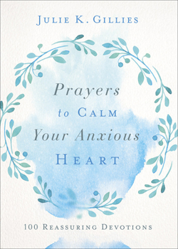 Paperback Prayers to Calm Your Anxious Heart: 100 Reassuring Devotions Book