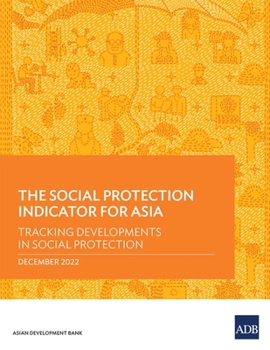 Paperback The Social Protection Indicator for Asia: Tracking Developments in Social Protection Book
