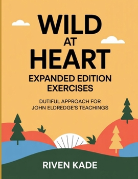 Paperback Wild at Heart Exercises: Dutiful Approach For John Eldredge's Teachings Book