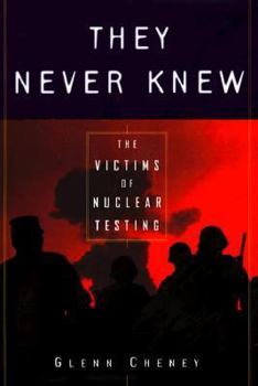 Hardcover They Never Knew: The Victims of Nuclear Testing Book