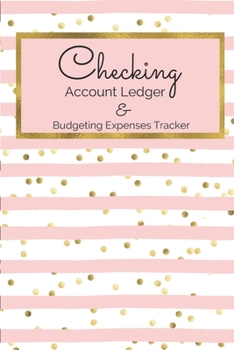 Checking Account Ledger & Budgeting Expense Tracker: Checkbook and Debit Card Transaction Register Personal Account Balance Payment Record and Tracker Log Book PLUS Budgeting Expense Trackers