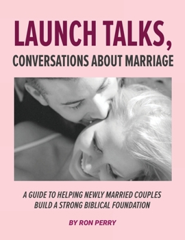 Paperback Launch Talks, Conversations About Marriage: A Guide to Helping Newly Married Couples Build a Strong Biblical Foundation Book