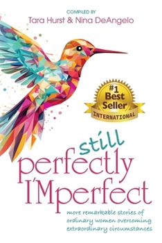 Still Perfectly I'Mperfect: More remarkable stories of ordinary women overcoming extraordinary circumstances