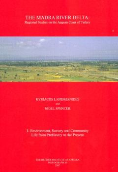 Hardcover The Madra River Delta: Regional Studies on the Aegean Coast of Turkey, 1: Environment, Society and Community Life from Prehistory to the Pres Book