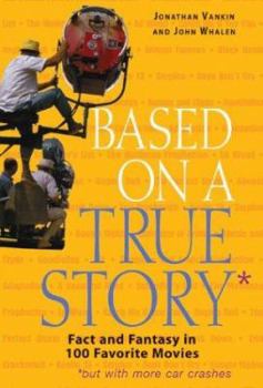 Paperback Based on a True Story: Fact and Fantasy in 100 Favorite Movies Book