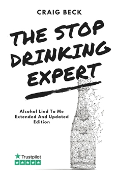 Paperback The Stop Drinking Expert: Alcohol Lied to Me Updated And Extended Edition Book