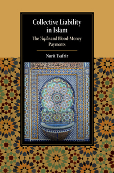 Collective Liability in Islam: The 'Aqila and Blood Money Payments - Book  of the Cambridge Studies in Islamic Civilization