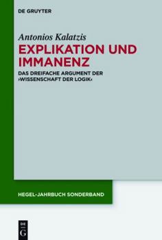 Hardcover Explikation Und Immanenz: Das Dreifache Argument Der Wissenschaft Der Logik (Hegel-Jahrbuch Sonderband) (German Edition) [German] Book