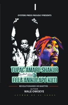 Paperback Tupac Amaru Shakur & Fela Anikulapo Kuti - Revolutionaries Or Martyrs Book