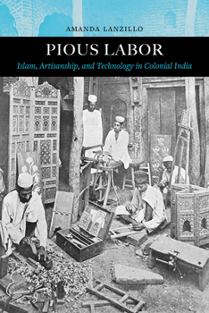 Paperback Pious Labor: Islam, Artisanship, and Technology in Colonial India Volume 5 Book