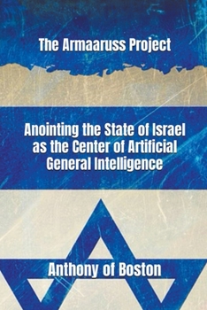 Paperback The Armaaruss Project: Anointing the State of Israel as the Center of Artificial General Intelligence Book