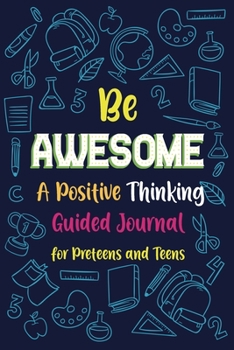 Paperback Be Awesome a Positive Thinking: Guided Journal for Preteens and Teens, Creative Writing Diary Book