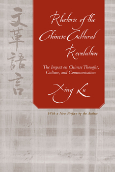 Paperback Rhetoric of the Chinese Cultural Revolution: The Impact on Chinese Thought, Culture, and Communication Book