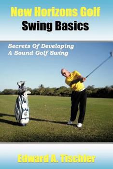Paperback New Horizons Golf Swing Basics: Secrets of Developing a Sound Golf Swing Book