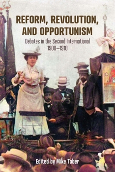 Paperback Reform, Revolution, and Opportunism: Debates in the Second International, 1900-1910 Book