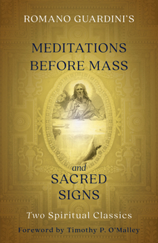 Paperback Romano Guardini's Meditations Before Mass and Sacred Signs: Two Spiritual Classics Book