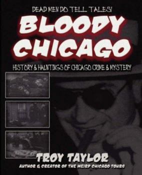 Bloody Chicago: History and Hauntings of Chicago Crime and Mystery