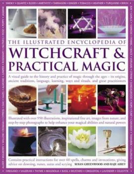 Hardcover The Illustrated Encyclopedia of Witchcraft & Practical Magic: A Visual Guide to the History and Practice of Magic Through the Ages - Its Origins, Anci Book