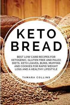 Paperback Keto Bread: Best Low Carb Recipes for Ketogenic, Gluten Free and Paloe Diets. Keto Loaves, Buns, Muffins, and Cookies for Rapid We Book