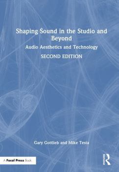Hardcover Shaping Sound in the Studio and Beyond: Audio Aesthetics and Technology Book