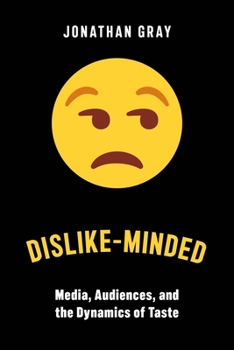 Dislike-Minded : Media, Audiences, and the Dynamics of Taste - Book  of the Critical Cultural Communication