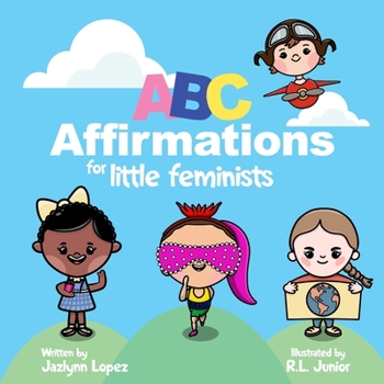 Paperback ABC Affirmations for Little Feminists: Self-Help for Little Girls: Simple Affirmations for Developing Confidence While Learning the Alphabet Book