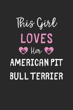 This Girl Loves Her American Pit Bull Terrier: Lined Journal, 120 Pages, 6 x 9, Funny American Pit Bull Terrier Gift Idea, Black Matte Finish (This Girl Loves Her American Pit Bull Terrier Journal)