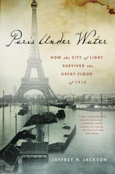 Hardcover Paris Under Water: How the City of Light Survived the Great Flood of 1910 Book