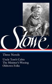 Hardcover Harriet Beecher Stowe: Three Novels (Loa #4): Uncle Tom's Cabin / The Minister's Wooing / Oldtown Folks Book