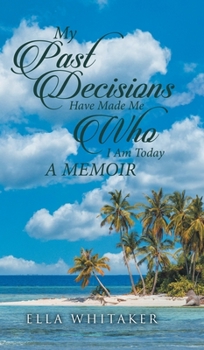 Hardcover My Past Decisions Have Made Me Who I Am Today: A Memoir Book
