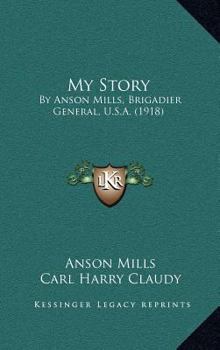 Hardcover My Story: By Anson Mills, Brigadier General, U.S.A. (1918) Book