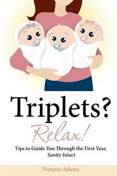 Paperback Triplets? Relax!: Tips to Guide You Through the First Year, Sanity Intact Book