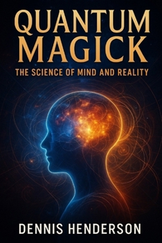 Quantum Magick: The Science of Mind and Reality