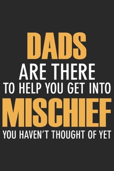 Paperback Dad are there to help you get into mischief you haven't thought of yet: Symbol of love for dad as the gift of fathers day, thanks giving day, fathers Book