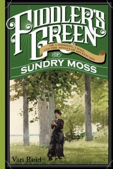 Paperback Fiddler's Green: Or a Wedding, a Ball, and the Singular Adventures of Sundry Moss Book